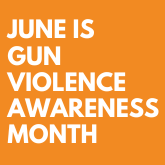 June is Gun Violence Awareness Month